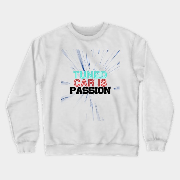 Tuned car is passion, drive, driving, racing (2) Crewneck Sweatshirt by CarEnthusast